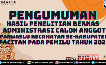 PENGUMUMAN HASIL SELEKSI ADMINISTRASI CALON ANGGOTA PANWASLU KECAMATAN  SE-KABUPATEN PACITAN PADA PEMILU TAHUN 2024