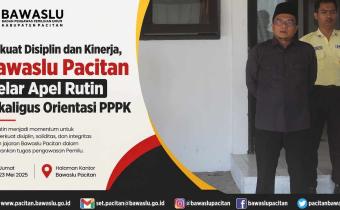 Perkuat Disiplin dan Kinerja, Bawaslu Pacitan Gelar Apel Rutin Sekaligus Orientasi PPPK